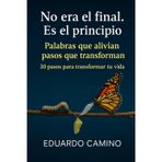 No era el final. Es el principio: 30 Pasos para transformar tu vida