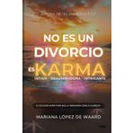 No es un divorcio, es karma: Un viaje de España, Colombia, Bali, al encuentro de una limpieza kármica