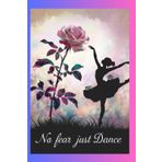 No Fear, Just Dance: A 120-Page Gratitude and Motivation Journal to Embrace Life with Confidence