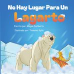No Hay Lugar Para Un Lagarto: Libro infantil sobre la inclusión, la amistad y la superación de las diferencias (No Place for a Lizard Spanish Edition)