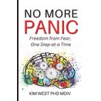 No More Panic: Freedom from Fear, One Step at a Time
