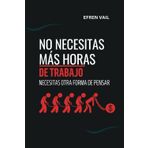 No necesitas más horas de trabajo, necesitas otra forma de pensar