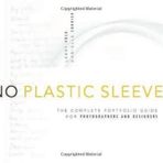 No Plastic Sleeves: The Complete Portfolio Guide for Photographers and Designers 1st (first) Edition by Volk, Larry, Currier, Danielle published by Focal Press (2010)