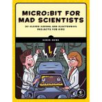 No Starch Press Micro:bit For Mad Scientists : 30 Clever Coding And Electronics Projects For Kids