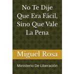No Te Dije Que Era Fácil, Sino Que Vale La Pena: Ministerio De Liberación
