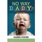 No Way Baby!: Exploring, Understanding, and Defending the Decision NOT to Have Children by Karen Foster (2012-07-23)