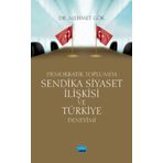 Nobel Akademik Yayıncılık Demokratik Toplumda Sendika Siyaset İlişkisi ve Türkiye Deneyimi