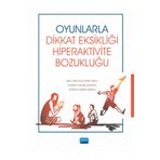 Nobel Akademik Yayıncılık - Oyunlarla Dikkat Eksikliği Hiperaktivite Bozukluğu