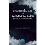 Nobel Akademik Yayıncılık Travmatik Yas ve Yaslılara Dair: Bütüncül Değerlendirme
