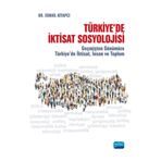 Nobel Akademik Yayıncılık - Türkiye'de İktisat Sosyolojisi Geçmişten Günümüze Türkiye'de İktisat İnsan ve Toplum