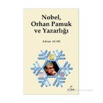 NOBEL, ORHAN PAMUK VE YAZARLIĞI - ADNAN ACAR