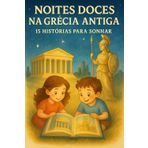 NOITES DOCES NA GRÉCIA ANTIGA : 15 HISTÓRIAS PARA SONHAR