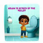 NOLAN IS AFRAID OF THE TOILET: Illustrated Children’s Book About the Toilet with Pictograms