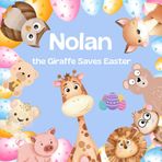 Nolan the Giraffe Saves Easter: An Easter Story about Friendship and Saving the Easter Egg Hunt