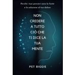 Non Credere a Tutto ciò che ti Dice la tua Mente: Perché i tuoi pensieri sono la fonte e la soluzione al tuo dolore