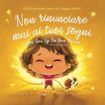 Non rinunciare mai ai tuoi sogni: Edizione italiano-inglese (Never Give Up On Your Dreams: Italian-English edition) (La serie Amore incondizionato (italiano-inglese), Band 5)