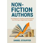 NONFICTION AUTHORS: Your Blueprint To Transform Creative Passions Into A Six-Figure, Single-Person Company