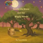 Noodle the Brave and the Wiggly Woods: A cozy bedtime story about courage, friendship, and firefly magic — Book 1 in the Noodle the Brave series, ... love gentle rhymes and woodland adventures