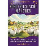 Nordfriesische Märchen: Wo der Wind flüstert und die Schafe heimliche Könige sind. Genial lustiges Humorbuch - das perfekte Geschenk für Weihnachten und Geburtstag