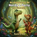 Nordy e Perty: Aventuras na Floresta: Um conto inesquecível sobre amizade e bondade que vai encantar crianças e famílias (As Aventuras de Nordy e Perty, Band 1)