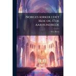Norges kirker i det 16de og 17de aarhundrede