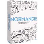Normandie: Geschichten und Rezepte aus der Heimat von Cidre, Calvados und Camembert