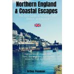 Northern England & Coastal Escapes: The 2025 Guide to Yorkshire, Lake District, and Beyond: Secret Villages, Tea Trails, Seaside Towns, and Scenic Drives Far From the Crowds