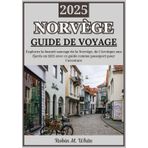 NORVÈGE GUIDE DE VOYAGE 2025: De l’Arctique aux fjords : un voyage à travers la beauté sauvage de la Norvège