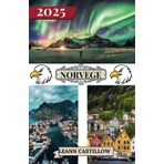 NORVÈGE GUIDE DE VOYAGE 2025: Informations essentielles sur les voyages Conseils de voyage clés sur les transports, lieux incontournables avec ... un voyage fluide à travers la Norvège.