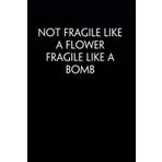 Not Fragile Like A Flower Fragile Like A Bomb: Funny Saying Notebook with Quotes On Cover For School, Friends, Employees, Teammates, Workplace, Staff, Coworkers ( 100 lined pages, size 6x9 inch)
