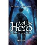 Not the Hero - Die Hangaia-Chroniken: Humorvolle YA Portal Fantasy voller Dämonen, Monstern und Magie | mit fantastischem Worldbuilding | für alle Fans von »Narnia« und »Alice im Wunderland«