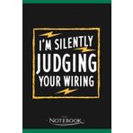 Notebook: Im Silently Judging Your Wiring: A Perfect Gifts, A Daily Journal Notebook | 120 Pages, 6x9 inches| One Page per Day!