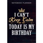 Notebook Planner I Can't Keep Calm Today Is My Birthday gift presenPretty: Appointment, Bill, Happy, Hourly, Event, Budget, Do It All,6x9 in, Money, Small Business