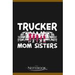 Notebook: Trucker Mom Sisters Lady Freighter Driver Mother Trucker: A Perfect Gifts, A Daily Journal Notebook | 120 Pages, 6x9 inches| One Page per Day!