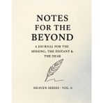 Notes for the Beyond.: A Journal for the Missing, the Distant & the Dear.