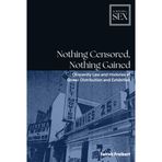 Nothing Censored, Nothing Gained: Obscenity Law and Histories of Queer Distribution and Exhibition