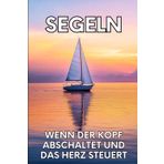 Notizbuch 80 Seiten Kariert – Segel-Notizbuch mit inspirierendem Spruch :Wenn der Kopf abschaltet und das Herz steuert.: Schreibheft für ... Perfekt für nautische Notizen, Segelreisen.