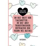 Notizbuch - Danke liebe Tagesmutter: Du bist auch Tränentrockner, Mutmacher und Heldin des Alltags: Geschenk für Tagesmutter | Abschiedsgeschenk ... | Dankeschön Geschenk Kinderbetreuung