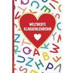 Notizbuch Lehrerin: Weltbeste Klassenlehrerin Geschenk praktisches Buch A5 liniert mit Herz schöne Geschenkidee für Beste Lehrerin der Welt zum Geburtstag als kleines Danke oder Abschiedsgeschenk