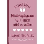 Notizbuch Mütterpflegerin: Notizheft A5 liniert Danke beste Mutterpflege Geschenk für Wochenbettpflegerin Buch für Notizen als Tagebuch und Schreibheft kleines Dankeschön für Hilfe der neuen Mama