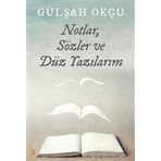 Notlar Sözler ve Düz Yazılarım - Gülşah Ökçü