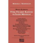 NOTLU - İÇTİHATLI TÜRK TICARET KANUNU VE İLGİLİ MEVZUAT - ABUZER KENDIGELEN; ERDOĞAN MOROĞLU