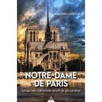 Notre-Dame de Paris - Lorsqu'une cathédrale renaît de ses cendres