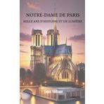 Notre-Dame de Paris : Mille Ans d'Histoire et de Lumière