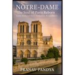 NOTRE-DAME The Soul of Paris Reborn: From Medieval Glory to Modern Resurrection