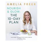 Nourish & Glow: The 10-Day Plan - Amelia Freer