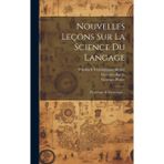 Nouvelles Leçons Sur La Science Du Langage: Phonétique Et Étymologie...