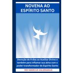 NOVENA AO ESPÍRITO SANTO: Devoção de 9 dias ao Auxiliar Divino e também para inflamar sua alma com o poder transformador do Espírito Santo