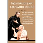 Novena di San Giovanni di Dio: una breve biografia, preghiera guidata di nove giorni e riflessioni per librai, operatori ospedalieri, tipografi, malati e intenzioni personali