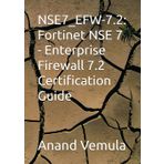 NSE7_EFW-7.2: Fortinet NSE 7 - Enterprise Firewall 7.2 Certification Guide
